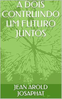 Livro A DOIS CONTRUINDO UM FUTURO JUNTOS