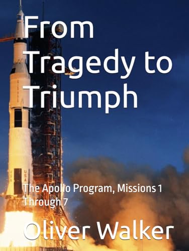 From Tragedy to Triumph: The Apollo Program, Missions 1 Through 7