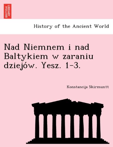 Nad Niemnem i nad Baltykiem w zaraniu dziejów. Yesz. 1-3. (Polish Edition)