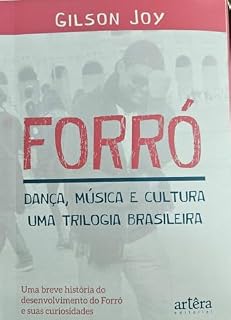 Livro Forró: Dança, Música e Cultura. Uma Trilogia Brasiliera: Uma breve história do Forró e suas curiosidades.
