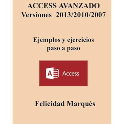 ACCESS AVANZADO Versiones 2013/2010/2007 Ejemplos y ejercicios paso a paso ACCESS AVANZADO Versiones 2013/2010/2007 Ejemplos y ejercicios paso a paso