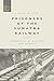Prisoners of the Sumatra Railway: Narratives of History and Memory (War, Culture and Society) by Lizzie Oliver