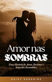 Livro AMOR nas SOMBRAS: Uma História de Amor, Destino e Segredos Escondidos