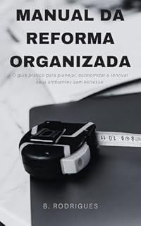 Livro Manual da Reforma Organizada: O guia prátio para planejar, economizaar e renovar seus ambientes sem estresse.