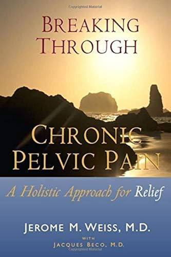 Download Breaking Through Chronic Pelvic Pain: A Holistic Approach for Relief PDF