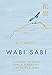 Wabi Sabi: Japanese Wisdom for a Perfectly Imperfect Life by Beth Kempton