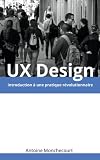 Image de UX Design: introduction a une pratique revolutionnaire (Introduction a l'UX Design) (Volume 1) (French Edition)