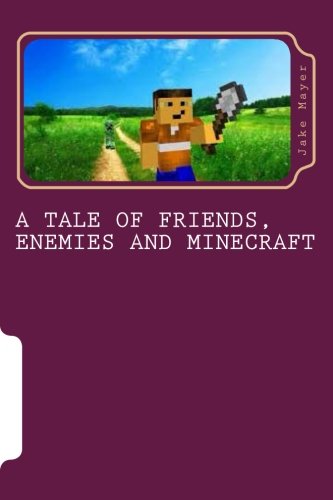 A Tale of Friends, Enemies and Minecraft (Volume 1)