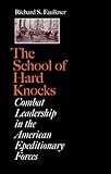 The School of Hard Knocks: Combat Leadership in the American Expeditionary Forces (Volume 12) (C. A. by Richard S. Faulkner