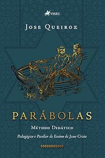 Parábolas: Método Didático: Pedagógico e Peculiar de Ensino de Jesus Cristo