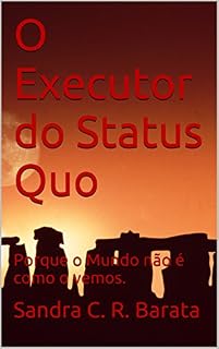 Livro O Executor do Status Quo: Porque o Mundo não é como o vemos.