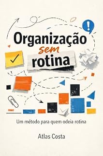 Livro Organização sem rotina: Um método para quem odeia rotina