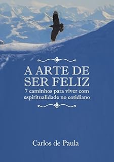 Livro A arte de ser feliz: 7 caminhos para viver com espiritualidade no cotidiano