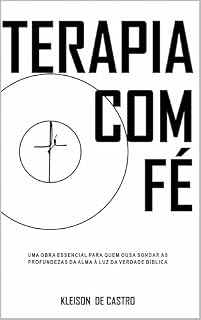 Livro Terapia Com Fé: Uma Obra Essencial Para Quem Ousa Sondar as Profundezas da Alma a Luz Da Verdade Bíblica