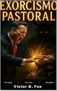 Livro EXORCISMO PASTORAL: Investigar, Exorcisar e Discipular