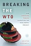Image de Breaking the WTO: How Emerging Powers Disrupted the Neoliberal Project (Emerging Frontiers in the Global Economy)