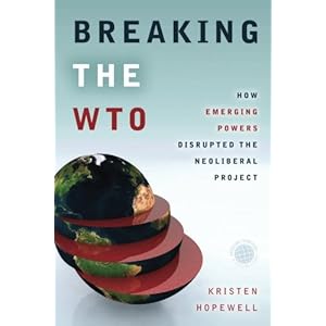 Breaking the WTO: How Emerging Powers Disrupted the Neoliberal Project (Emerging Frontiers in the Global Economy)