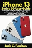 iPhone 13 Series 5G User Guide: The Complete and