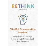 RETHiNK Card Deck Mindful Conversation Starters: 56 Questions to Encourage Compassion, Shift Perspective &amp; Build Connection