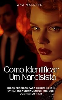 Livro "Como Identificar um Narcisista: Proteja Sua Vida Emocional": "Dicas Práticas para Reconhecer e Evitar Relacionamentos Tóxicos com Narcisistas"