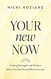 Your New Now: Finding Strength and Wisdom When You