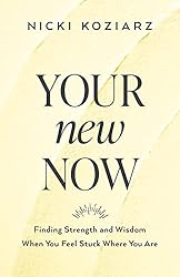 Your New Now: Finding Strength and Wisdom When You