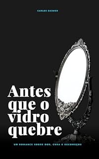 Livro Antes Que o Vidro Quebre: Um romance sobre dor, cura e recomeços