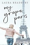 My Grape Paris (The Grape Series Book 2) by Laura Bradbury