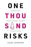 One Thousand Risks: Fighting Fear for an Awkward, Awesome Life with Jesus. by Chad Johnson, Todd White