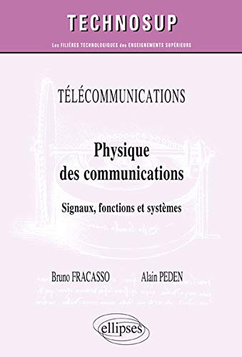 Physique des communications : Signaux, fonctions et systèmes by Bruno Fracasso, Alain Peden