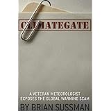 Climategate: A Veteran Meteorologist Exposes the Global Warming Scam