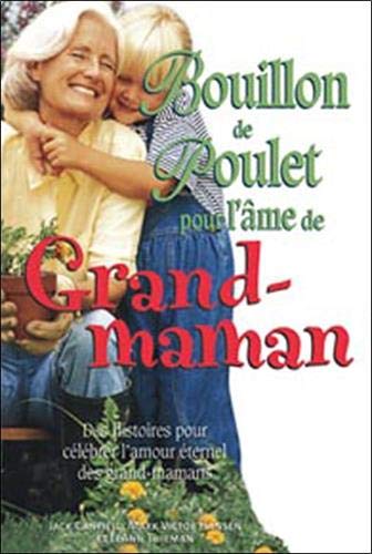 Bouillon de poulet pour l'âme de Grand-maman : Des histoires pour célébrer l'amour éternel des g by Jack Canfield, Mark Victor Hansen, LeAnn Thieman