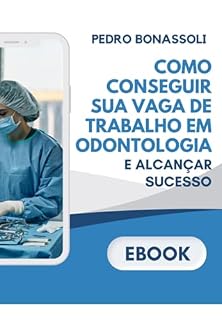 Livro Como Conseguir Sua Vaga De Trabalho Em Odontologia E Alcançar Sucesso
