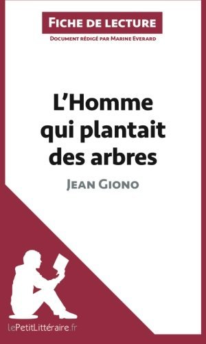 L'Homme qui plantait des arbres de Jean Giono (Fiche de lecture): R??sum?? Complet Et Analyse D??taill??e De L'oeuvre (French Edition) by Marine Everard (2014-04-22) by (Paperback)