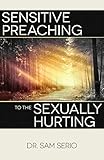 Sensitive Preaching to the Sexually Hurting by Sam Serio