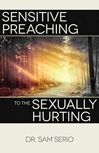 Sensitive Preaching to the Sexually Hurting by Sam Serio