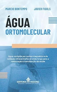 Livro Água Ortomolecular: Água corrigida por campo magnético e de radiação infravermelha de onda longa para a restauração e manutenção da saúde