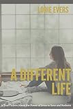 A Different Life: A True Fiction About the Power of Jesus to Save and Redeem by Lorie Evers