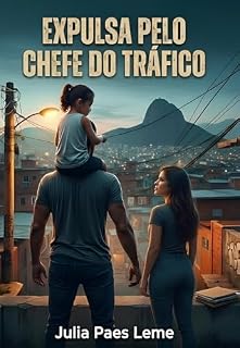 Livro EXPULSA PELO CHEFE DO TRÁFICO: Um romance de poder, redenção e amor proibido