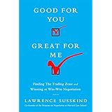 Good for You, Great for Me: Finding the Trading Zone and Winning at Win-Win Negotiation