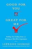 Good for You, Great for Me: Finding the Trading Zone and Winning at Win-Win Negotiation