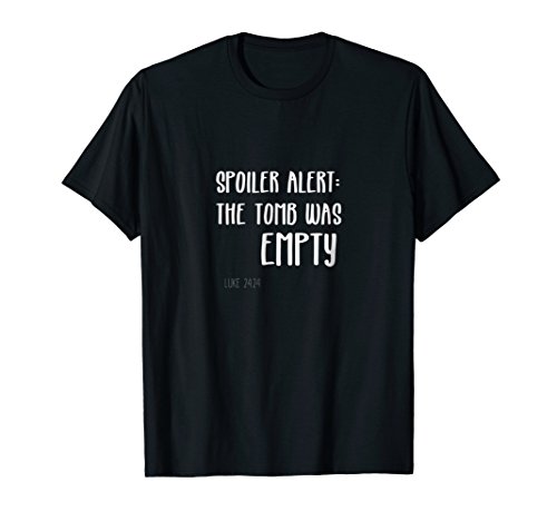 Spoiler Alert The Tomb Was Empty He is Risen Tee