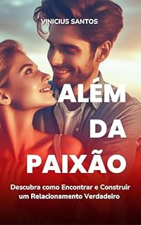 Livro Além da Paixão: Descubra como Encontrar e Construir um Relacionamento Verdadeiro
