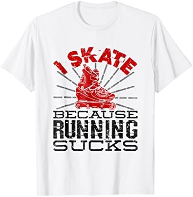 Roller Blade Lover GiftsI Skate Because Running Sucks Roller Blading Rollerblading T-Shirt