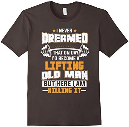 Mens I Never Dreamed That On Day I'd Become A Lifting Old Man Tee 2XL Asphalt