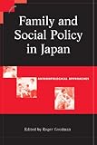 Front cover for the book Family and Social Policy in Japan: Anthropological Approaches (Contemporary Japanese Society) by Roger Goodman