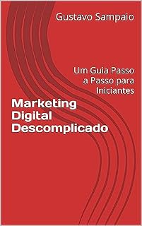 Livro Marketing Digital Descomplicado: Um Guia Passo a Passo para Iniciantes