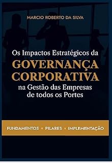 Livro Os Impactos Estratégicos da Governança Corporativa na Gestão das Empresas de todos os Portes