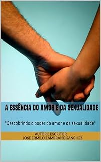 Livro A essência do amor e da sexualidade: Descobrindo o poder do amor e da sexualidade