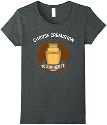 Womens Choose Cremation Funny Funeral Shirt Large Dark Heather